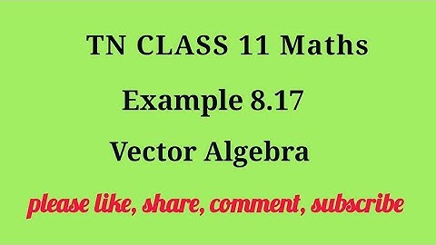 Tn 11 maths| example 8.17 |chapter 8 | state board | Vector Algebra|gmrrao maths|