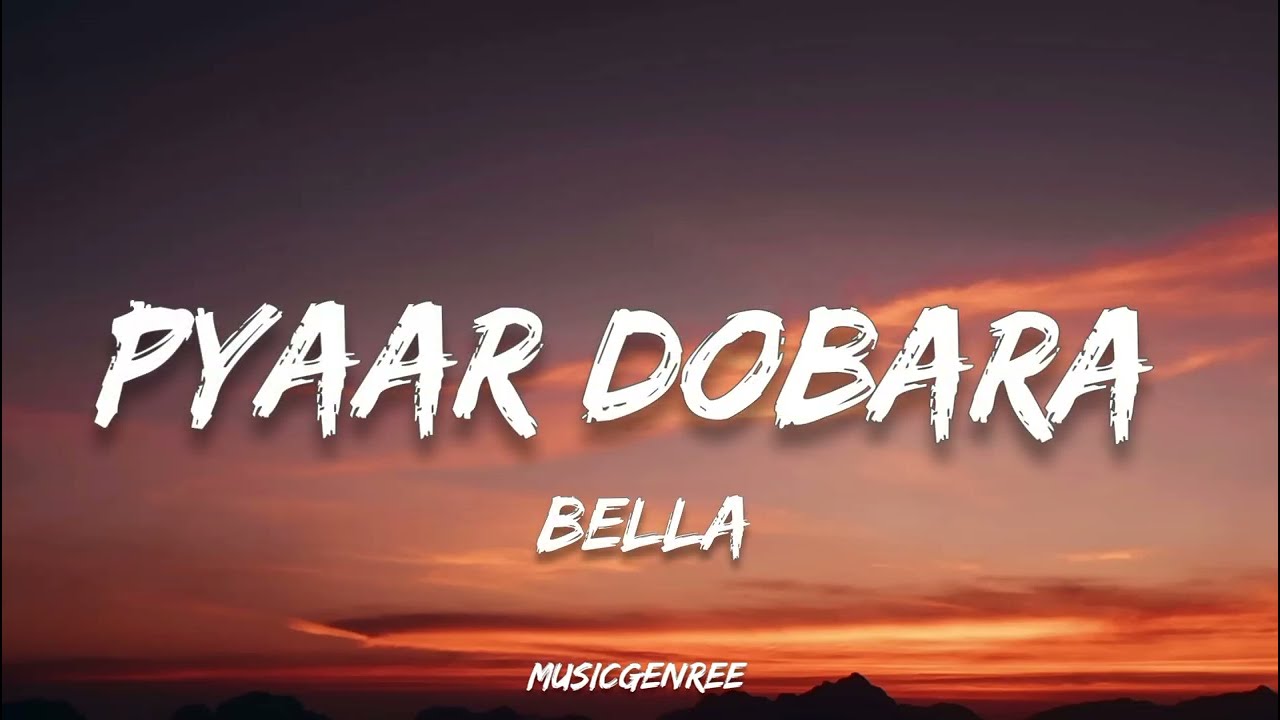 Bella   Pyaar Dobara  Lyrics