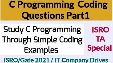 C Programming Coding questions| Study C Programming using simple Examples| ISRO | Gate 2021| BIS|DMR
