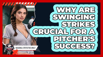 Why Are Swinging Strikes Crucial For A Pitcher