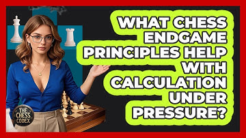 What Chess Endgame Principles Help With Calculation Under Pressure? - The Chess Codex