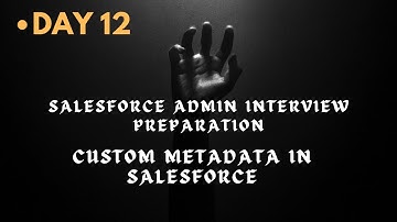 Day 12 || All Interview Questions on Custom Metadata || Live Demo + Explanation  #salesforce