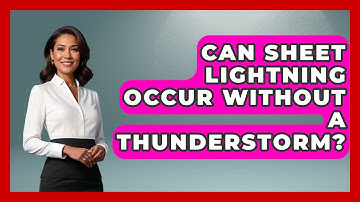 Can Sheet Lightning Occur Without A Thunderstorm? - Weather Watchdog