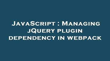 JavaScript : Managing jQuery plugin dependency in webpack