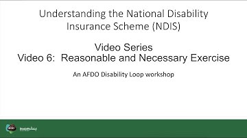 Video 6 Reasonable and Necessary Exercise | Understanding the NDIS Workshop Video Series [19 mins]