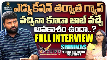 ఎడ్యుకేషన్ తర్వాత గ్యాప్  | V Cube Software Solutions Srinivas  | FULL INTERVIEW |@Signature Studios