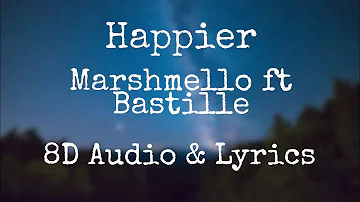 Happier | Marshmello ft Bastille | 8D Audio & Lyrics