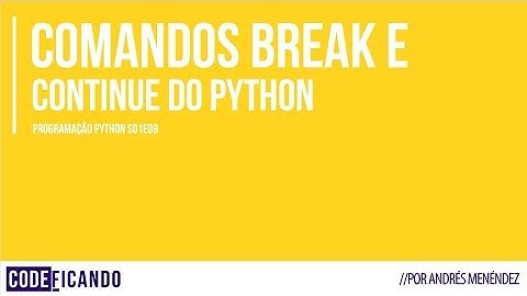 Programação Python - s01e09 - comandos break e continue