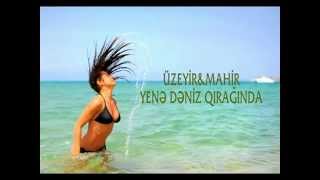 Uzeyir Mehdizade ft Mahir ft Ceyhun ft Vasif - YENE DENIZ QIRAGINDA.mp4 Resimi