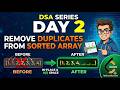 DSA Day 2 | Remove Duplicates from Sorted Array | Easy Explanation