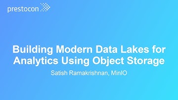 Building Modern Data Lakes for Analytics Using Object Storage - Satish Ramakrishnan, MinIO