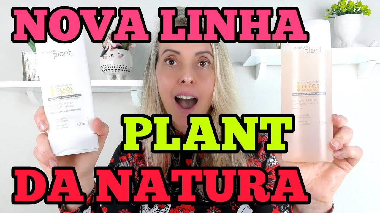 NOVA LINHA PLANT DA NATURA NUTRIÇÃO E BRILHO COMPLEXO COM OLÉOS