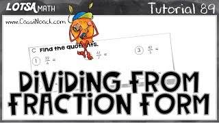 Math Lesson 89 - Dividing From Fraction Form - LOTSA MATH