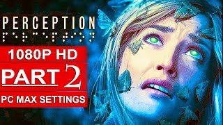 PERCEPTION Gameplay Walkthrough Part 2 [1080p HD PC MAX SETTINGS] - No Commentary