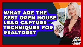 What Are The Best Open House Lead Capture Techniques For Realtors - Real Estate Closers Guide