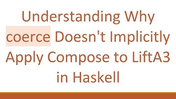 Understanding Why coerce Doesn