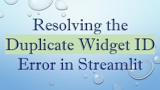 Resolving the Duplicate Widget ID Error in Streamlit