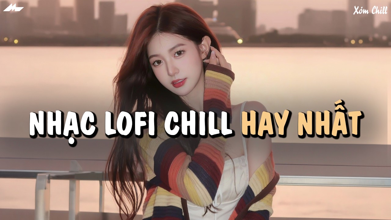 Nhạc Chill Tiktok - Tổng Hợp Những Bài Hát Tiktok 