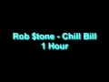 Rob $tone - Chill Bill 1 Hour