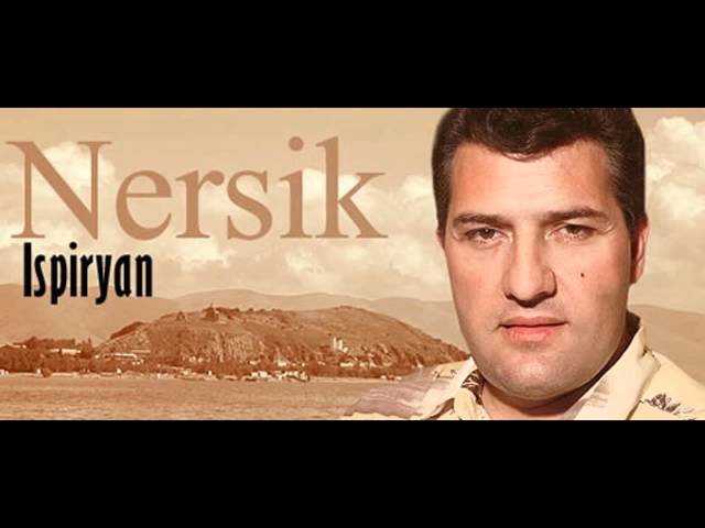 Nersik Ispiryan - Trchem Depi Qez class=