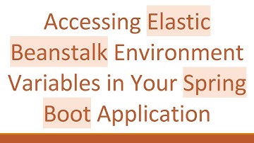 Accessing Elastic Beanstalk Environment Variables in Your Spring Boot Application