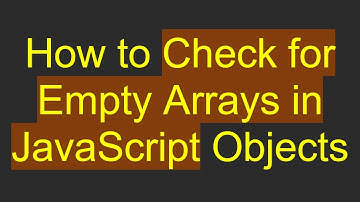 How to Check for Empty Arrays in JavaScript Objects
