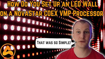How Do You Set Up an LED Wall on a Novastar COEX VMP Processor Like the MX20,KU20,MX30,MX40,MX40 Pro