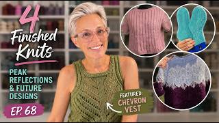 Peak Reflections, Chevron Vest & 4 Finished Knits | EP. 68