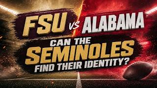 FSU vs ALABAMA: Can the SEMINOLES Find Their IDENTITY