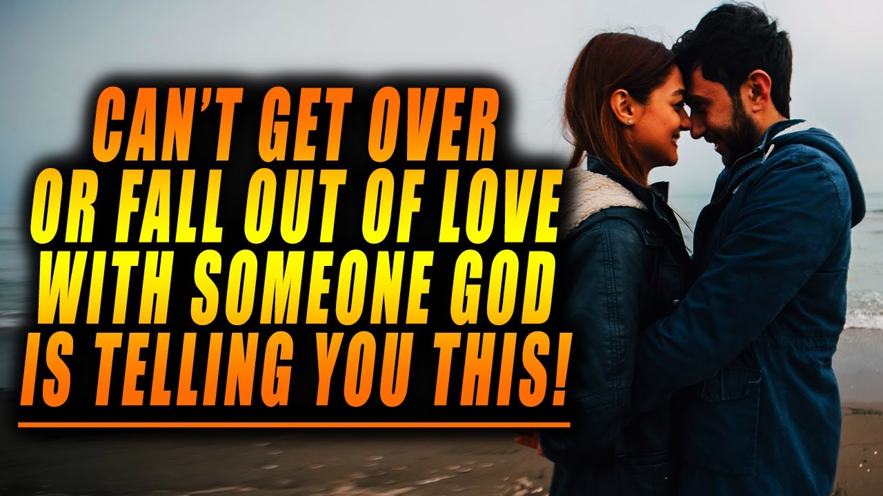Can't Get over or Fall Out of Love With Someone God is telling You This!