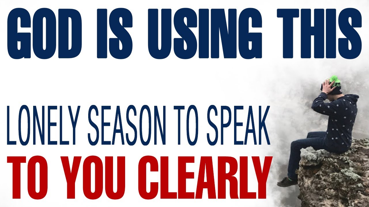 GOD IS USING THIS LONELY SEASON TO SPEAK TO YOU CLEARLY — CHRISTIAN MOTIVATION