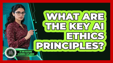 What Are The Key AI Ethics Principles? - AI and Machine Learning Explained