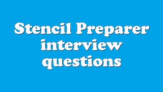 Stencil Preparer interview questions
