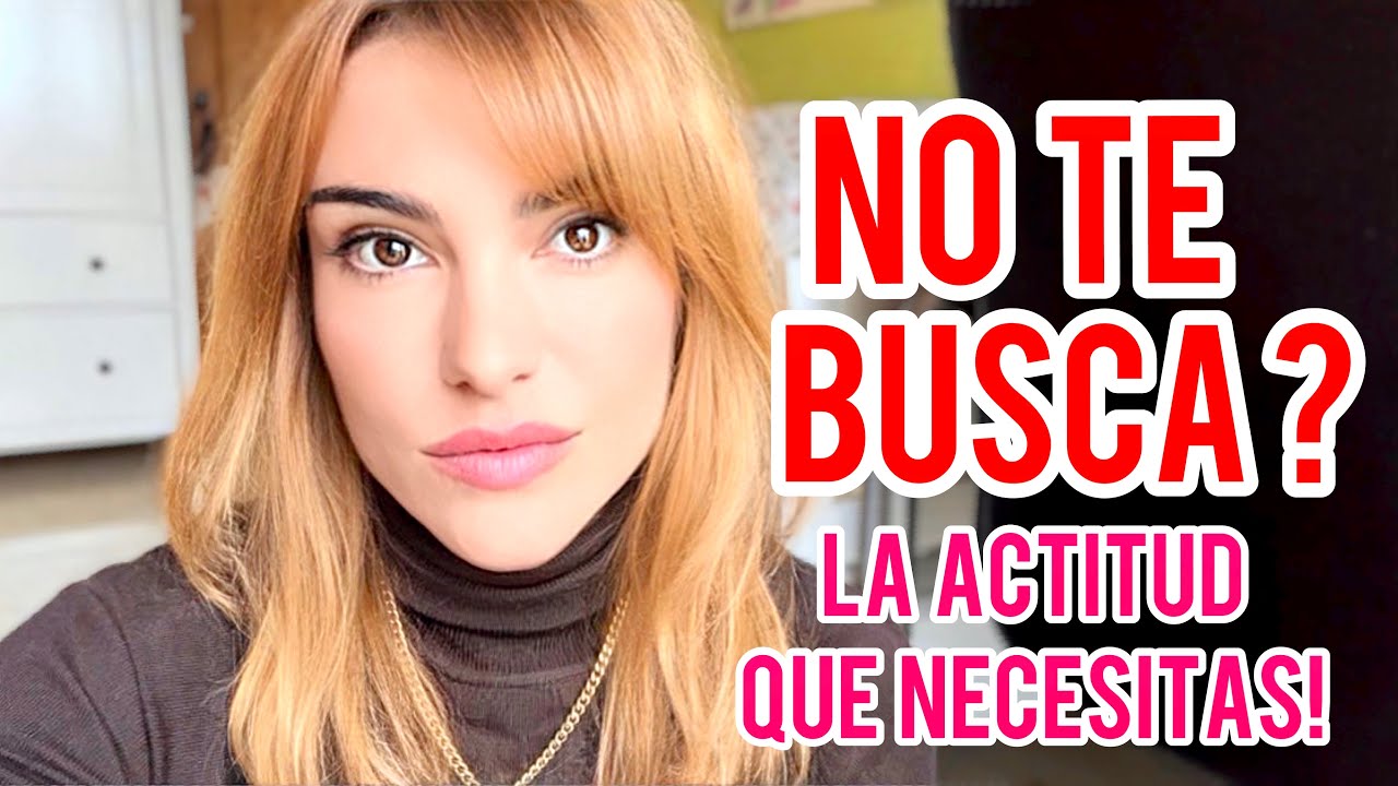 NO TE BUSCA? LA ACTITUD DE ALTO VALOR QUE TE HACE IRRESISTIBLE