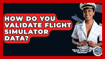How Do You Validate Flight Simulator Data? - Air Traffic Insider