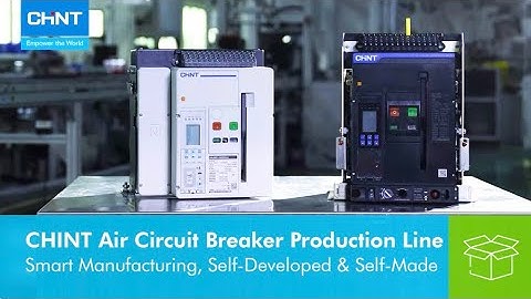 CHINT Air Circuit Breaker Production Line｜Smart Manufacturing, Self-Developed & Self-Made