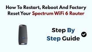 How To Restart, Reboot And Factory Reset Your Spectrum WiFi 6 Router
