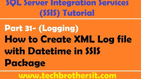 SSIS Tutorial Part 31- How to Create XML Log file with Datetime in SSIS Package