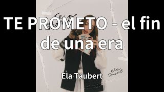 Ela Taubert - TE PROMETO - el fin de una era (audio)