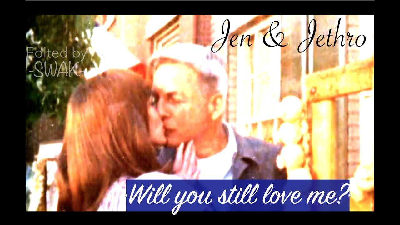 Jen & Jethro | Will you still love me? ~ NCIS