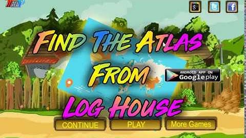 Find The Atlas From Log House Walkthrough