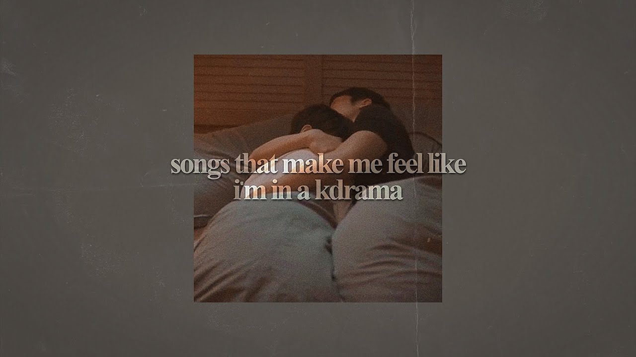 songs that make me feel like I’m in a kdrama - YouTube