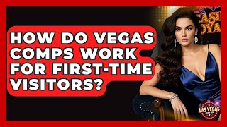 How Do Vegas Comps Work for First-Time Visitors? - Las Vegas Insider Guide