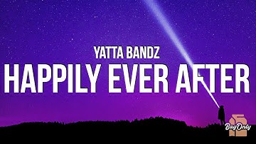 Yatta Bandz - Happily Ever After (Lyrics)