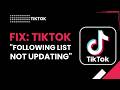 Fix TikTok Following List Not Updating