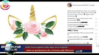 SOFIA SOUSA APOSTA TUDO NUM NOVO NEGÓCIO -   TODOS OS PORMENORES DA «UNICORN AND FLOWERS»