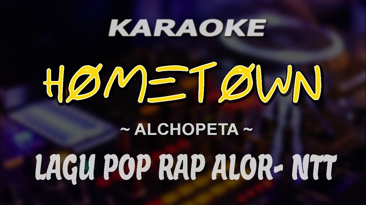 || HOMETOWN || ALCHOPETA || LAGU POP RAP ALOR || KARAOKE ||