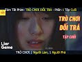 Review phim: TRÒ CHƠI DỐI TRÁ Phần 1 - Tập cuối | Tóm Tắt Phim | Gz MON