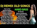 DJ REMIX OLD SONGS | DJ NON-STOP MASHUP 2024 | BEST HINDI REMIX SONGS | HARD BASS DJ REMIX SONGS | Mp3 Song