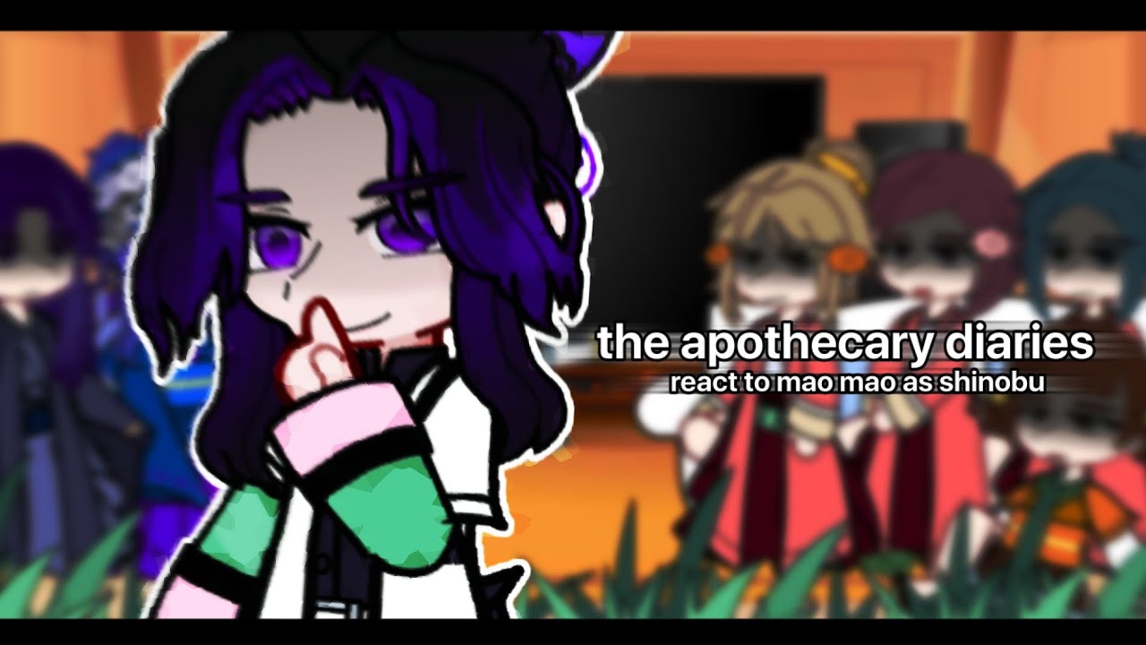| the apothecary diaries react to mao mao as shinobu | 🇷🇺/🇬🇧 |